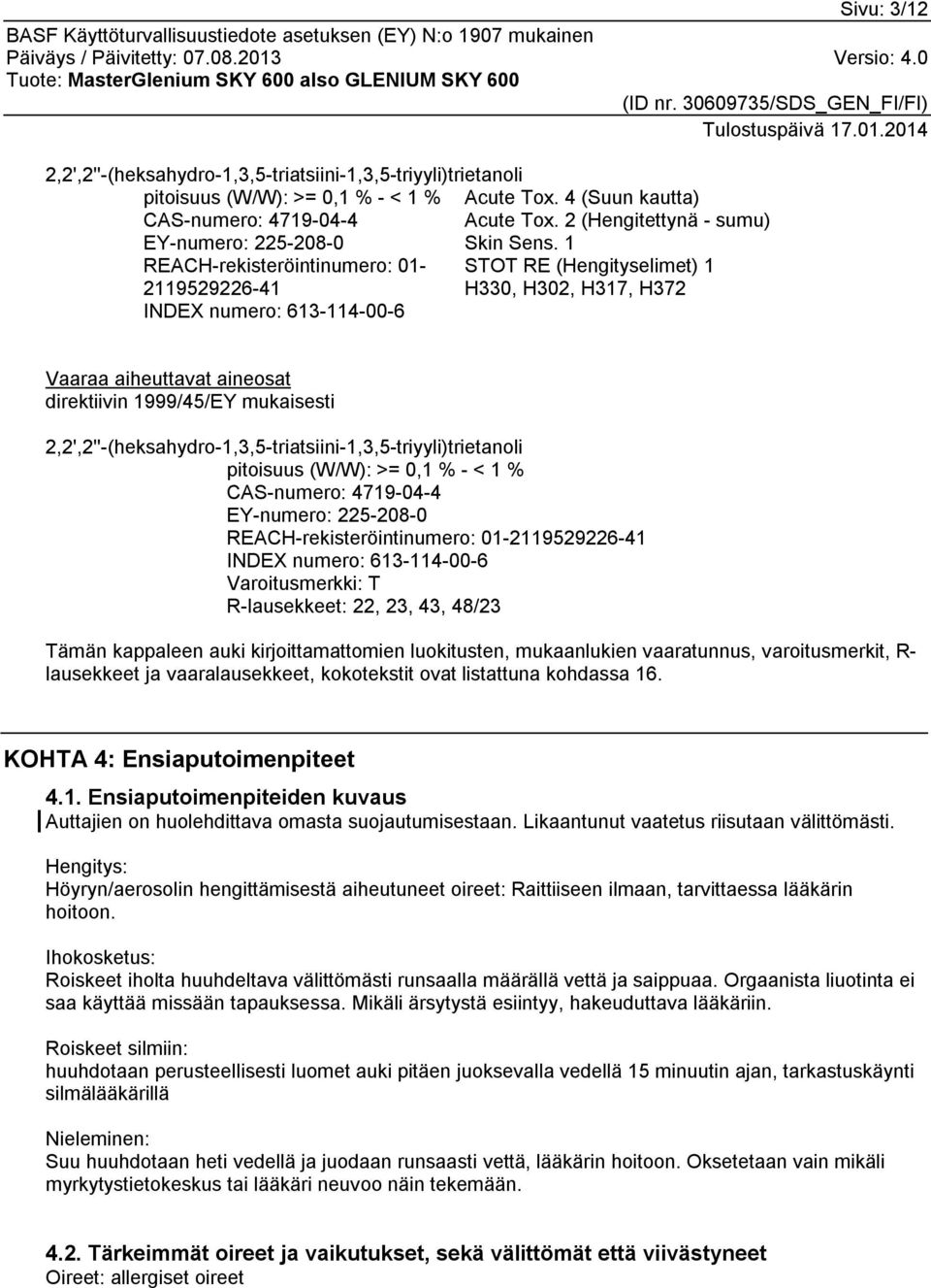 1 REACH-rekisteröintinumero: 01- STOT RE (Hengityselimet) 1 2119529226-41 H330, H302, H317, H372 INDEX numero: 613-114-00-6 Vaaraa aiheuttavat aineosat direktiivin 1999/45/EY mukaisesti