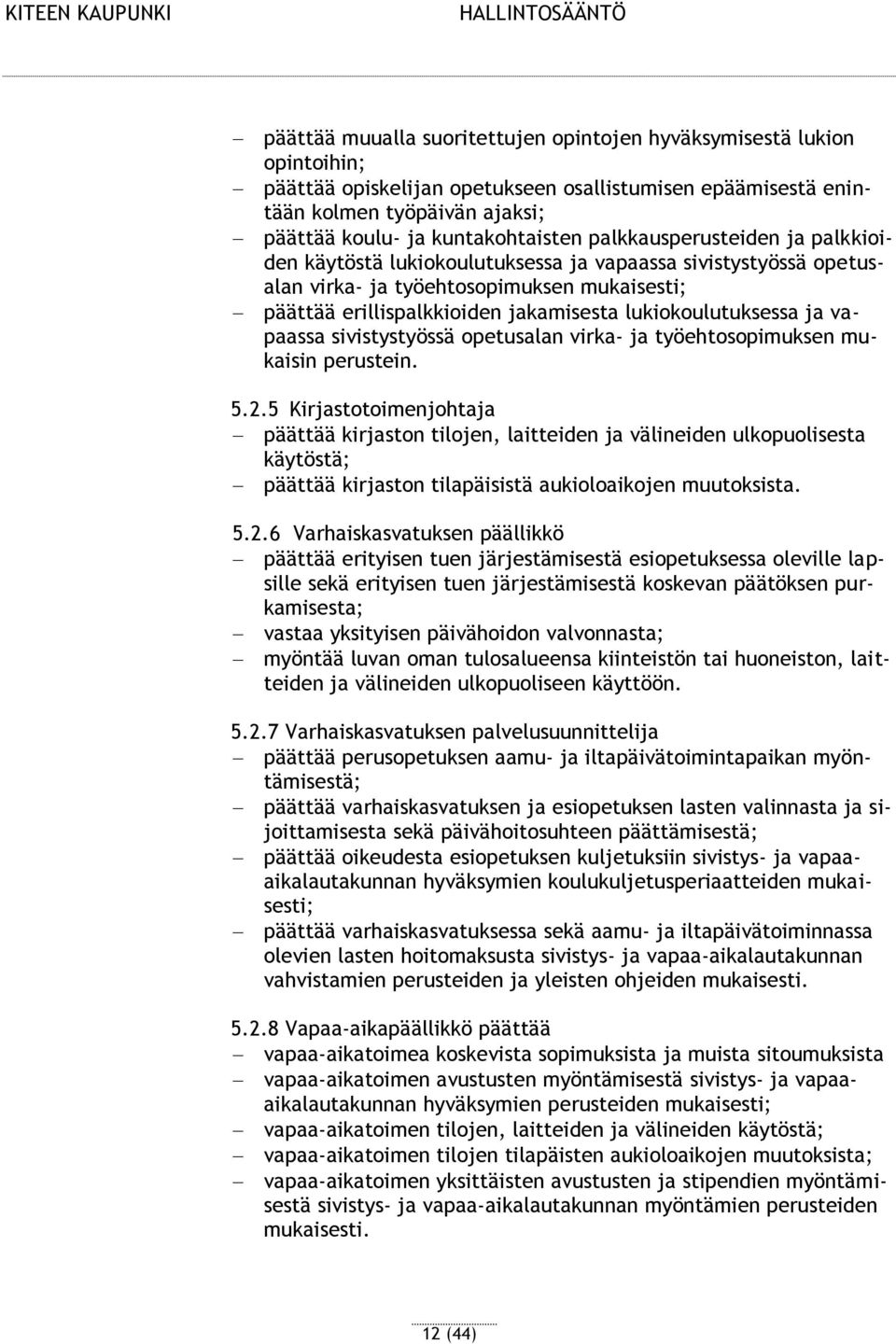 ja vapaassa sivistystyössä opetusalan virka- ja työehtosopimuksen mukaisin perustein. 5.2.