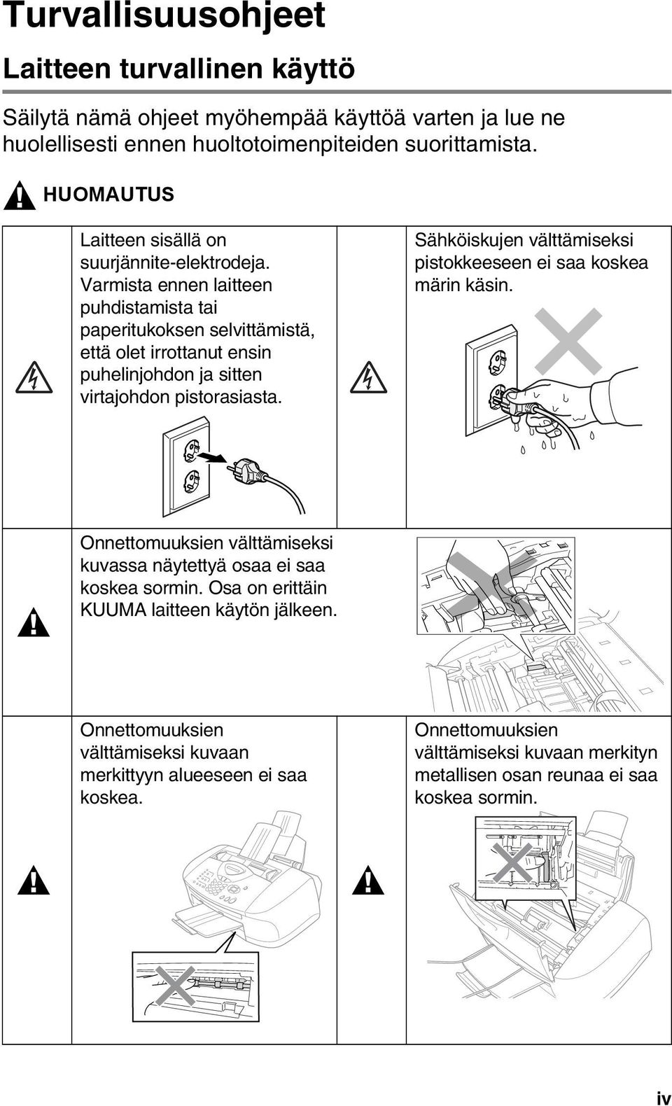 Varmista ennen laitteen puhdistamista tai paperitukoksen selvittämistä, että olet irrottanut ensin puhelinjohdon ja sitten virtajohdon pistorasiasta.