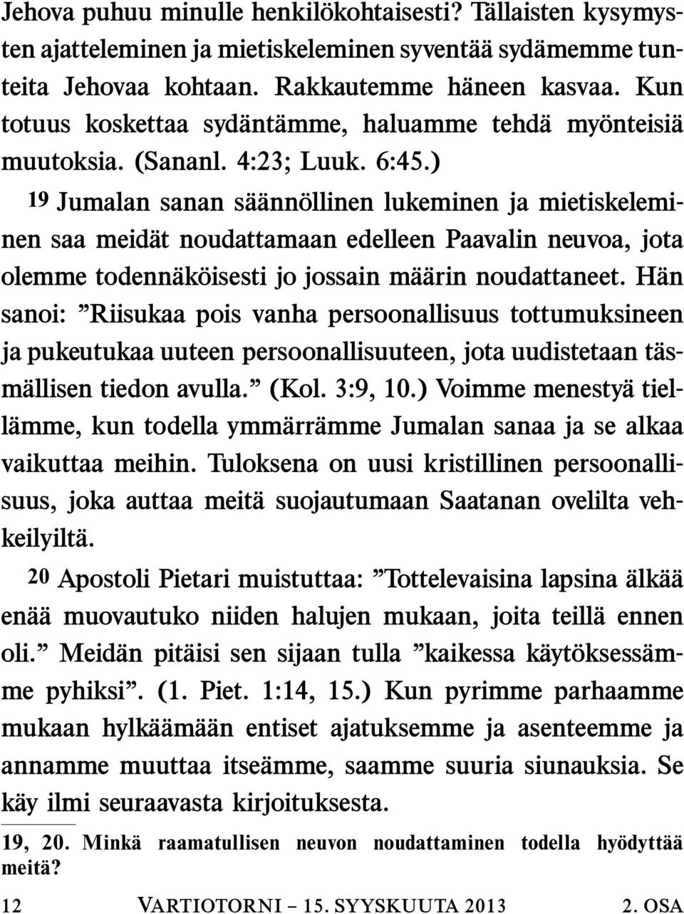 ) 19 Jumalan sanan sa ann ollinen lukeminen ja mietiskeleminen saa meidat noudattamaan edelleen Paavalin neuvoa, jota olemme todennak oisesti jo jossain ma arin noudattaneet.