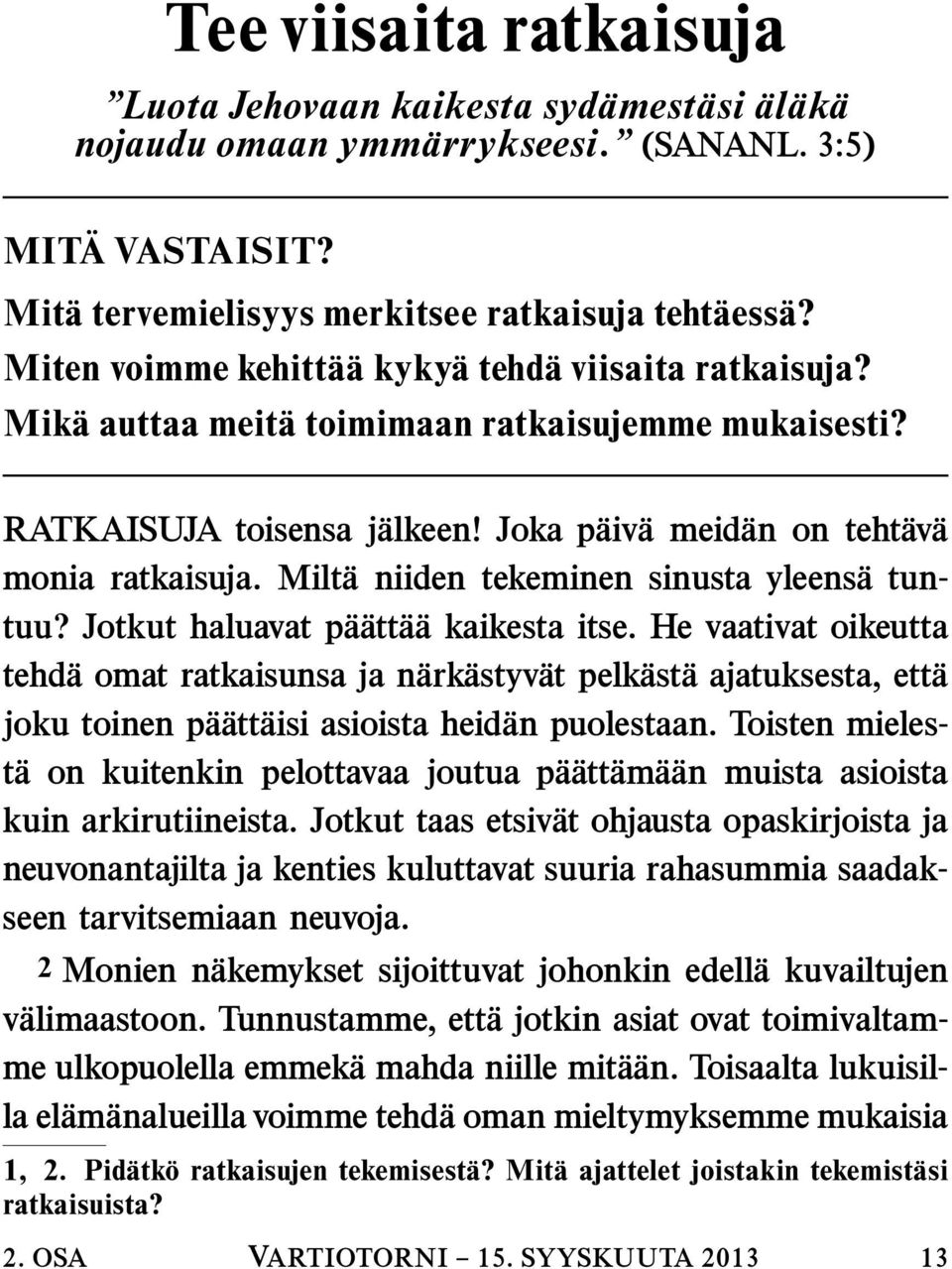 Milt a niiden tekeminen sinusta yleens a tuntuu? Jotkut haluavat p a att a a kaikesta itse.