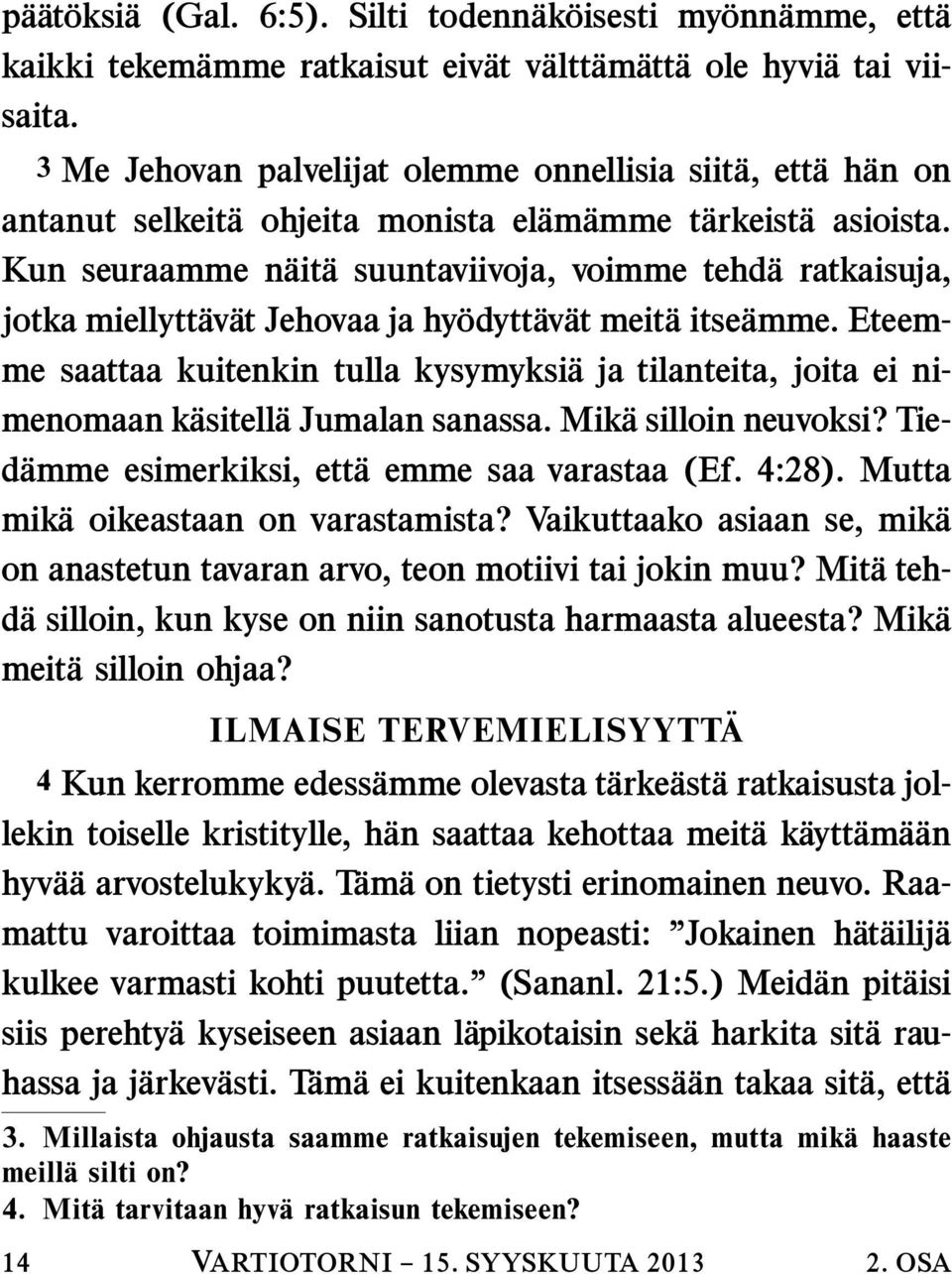 Kun seuraamme n ait a suuntaviivoja, voimme tehd a ratkaisuja, jotka miellytt av at Jehovaa ja hy odytt av at meit a itse amme.