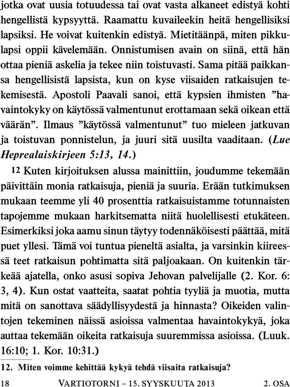 Sama pit a a paikkansa hengellisist a lapsista, kun on kyse viisaiden ratkaisujen tekemisest a.