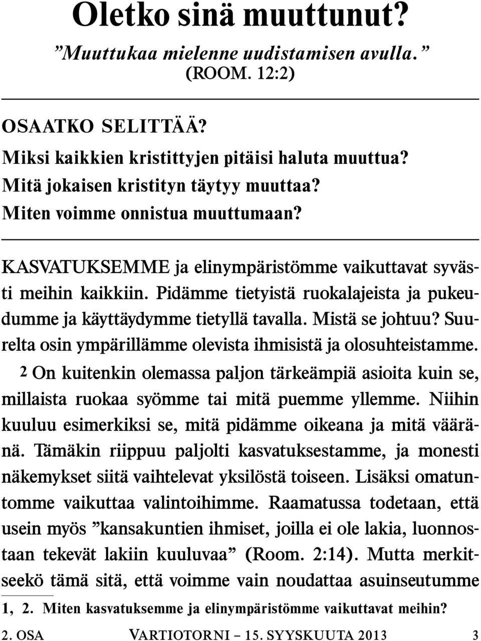 Mist a se johtuu? Suurelta osin ymp arill amme olevista ihmisist a ja olosuhteistamme. 2 On kuitenkin olemassa paljon t arke ampi a asioita kuin se, millaistaruokaasy omme tai mit a puemme yllemme.