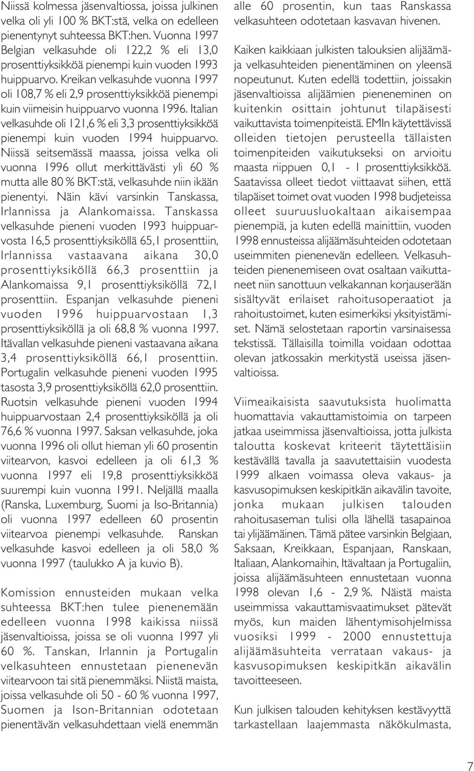 Kreikan velkasuhde vuonna 1997 oli 108,7 % eli 2,9 prosenttiyksikköä pienempi kuin viimeisin huippuarvo vuonna 1996.