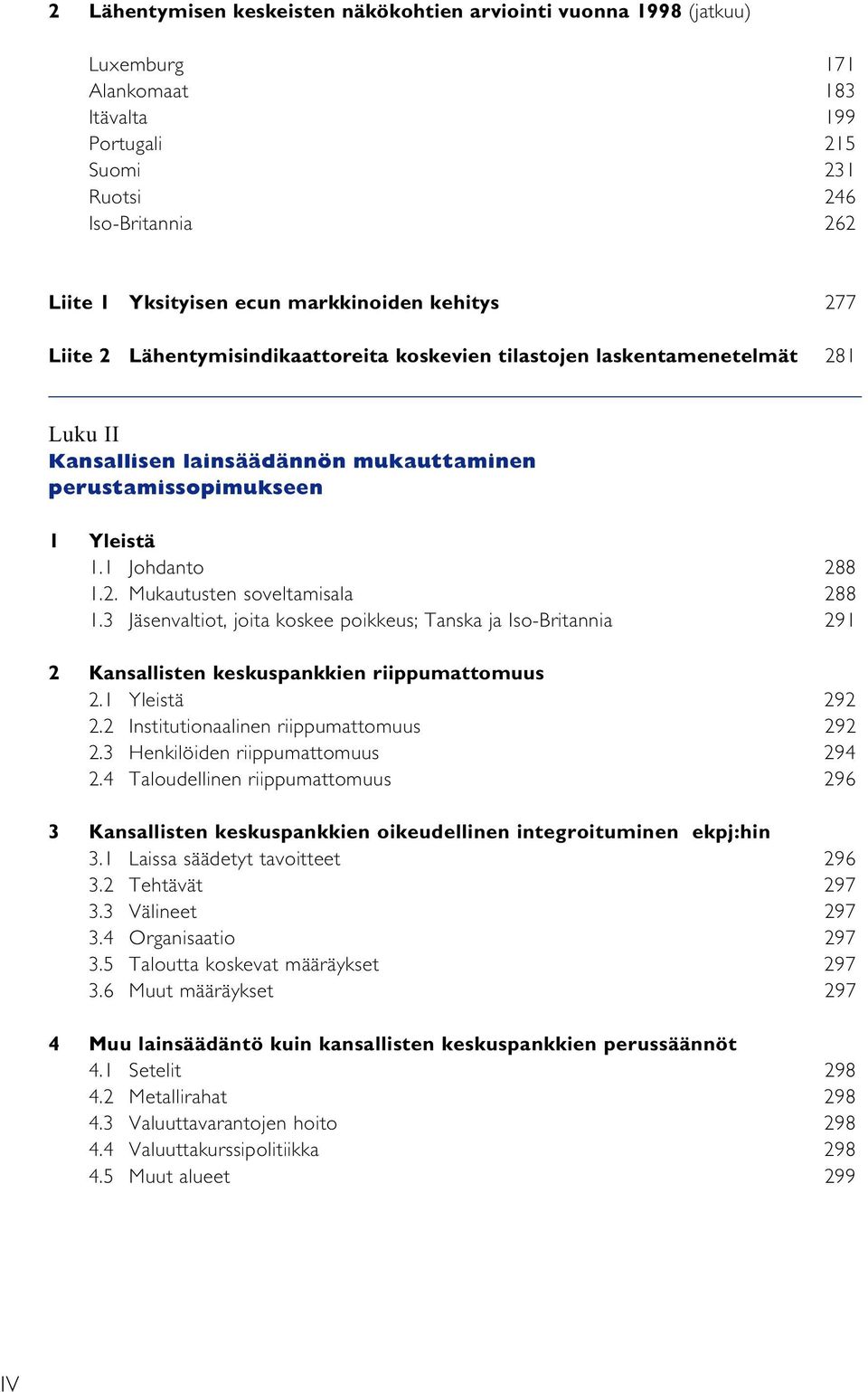 1 Johdanto 288 1.2. Mukautusten soveltamisala 288 1.3 Jäsenvaltiot, joita koskee poikkeus; Tanska ja Iso-Britannia 291 2 Kansallisten keskuspankkien riippumattomuus 2.1 Yleistä 292 2.