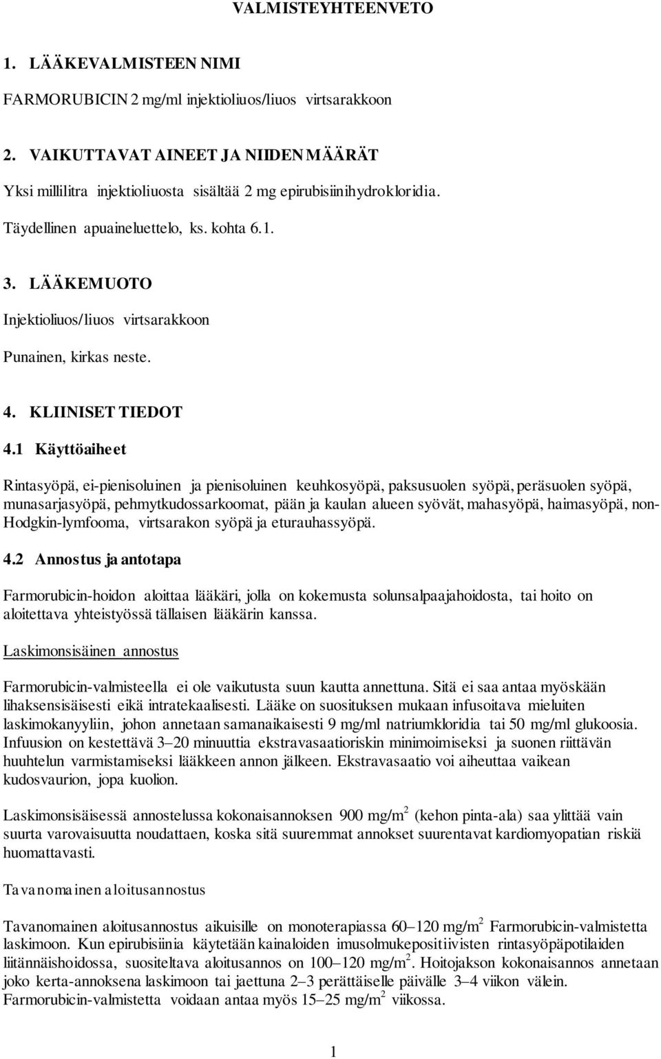 LÄÄKEMUOTO Injektioliuos/liuos virtsarakkoon Punainen, kirkas neste. 4. KLIINISET TIEDOT 4.