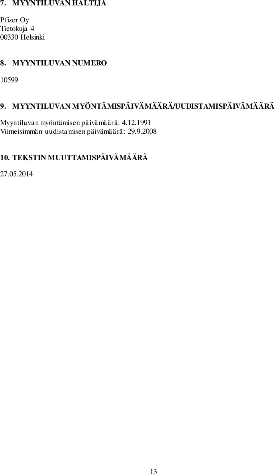 MYYNTILUVAN MYÖNTÄMISPÄIVÄMÄÄRÄ/UUDISTAMISPÄIVÄMÄÄRÄ Myyntiluvan