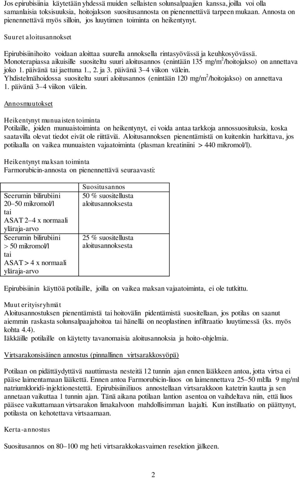 Monoterapiassa aikuisille suositeltu suuri aloitusannos (enintään 135 mg/m 2 /hoitojakso) on annettava joko 1. päivänä tai jaettuna 1., 2. ja 3. päivänä 3 4 viikon välein.