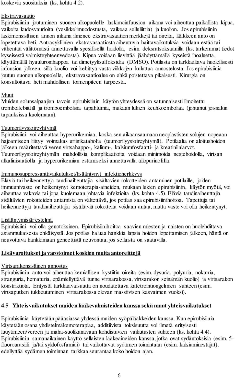 Jos epirubisiinin laskimonsisäisen annon aikana ilmenee ekstravasaation merkkejä tai oireita, lääkkeen anto on lopetettava heti.