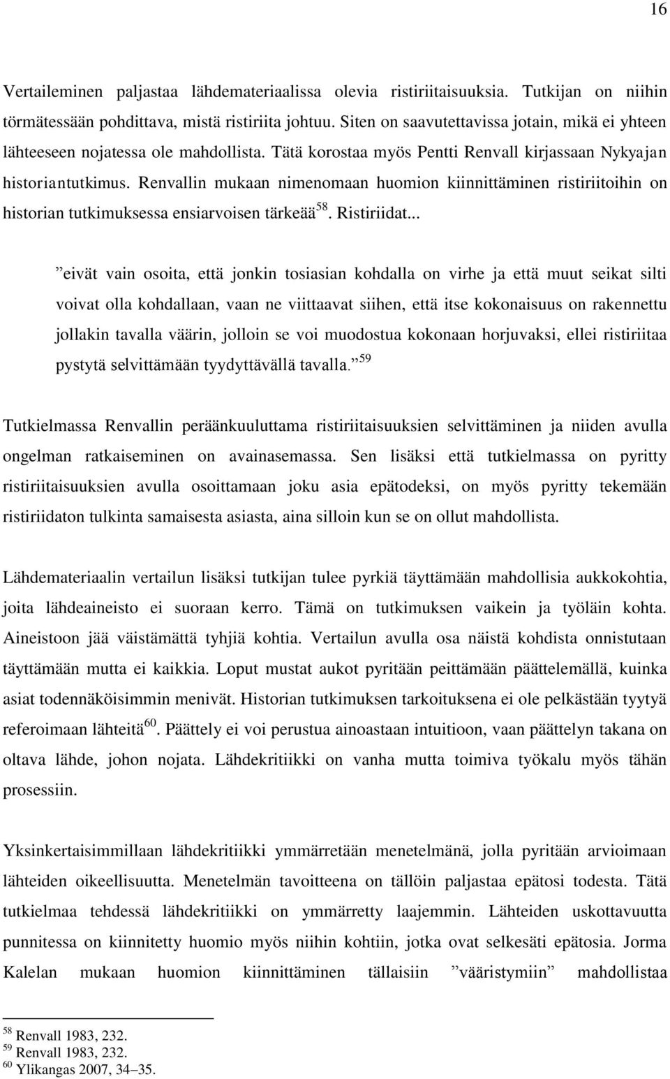 Renvallin mukaan nimenomaan huomion kiinnittäminen ristiriitoihin on historian tutkimuksessa ensiarvoisen tärkeää 58. Ristiriidat.