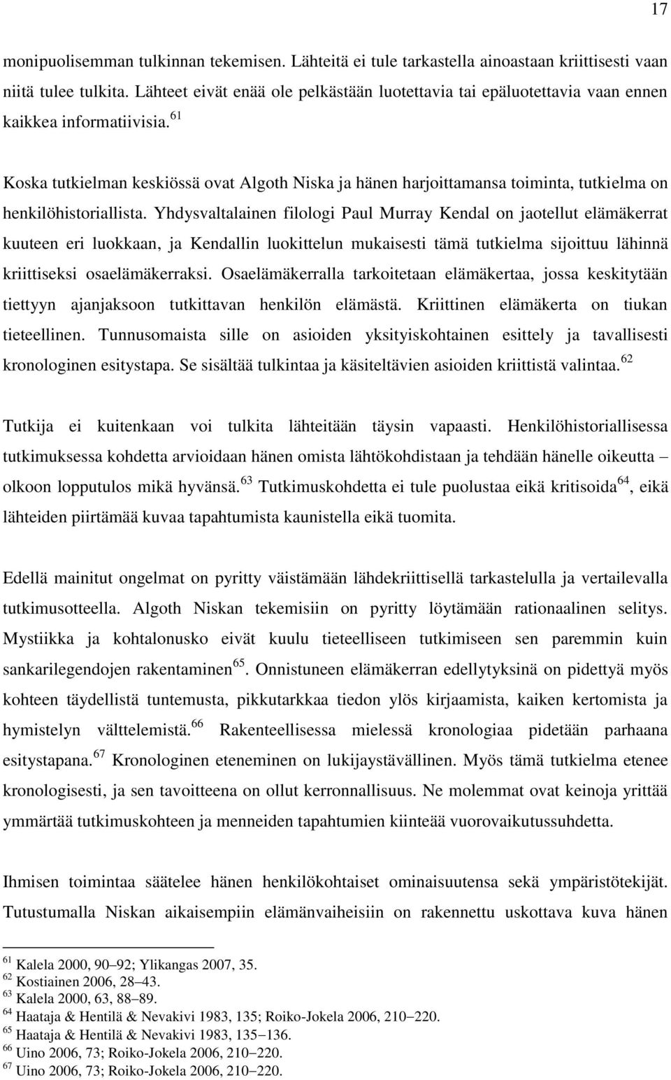 61 Koska tutkielman keskiössä ovat Algoth Niska ja hänen harjoittamansa toiminta, tutkielma on henkilöhistoriallista.