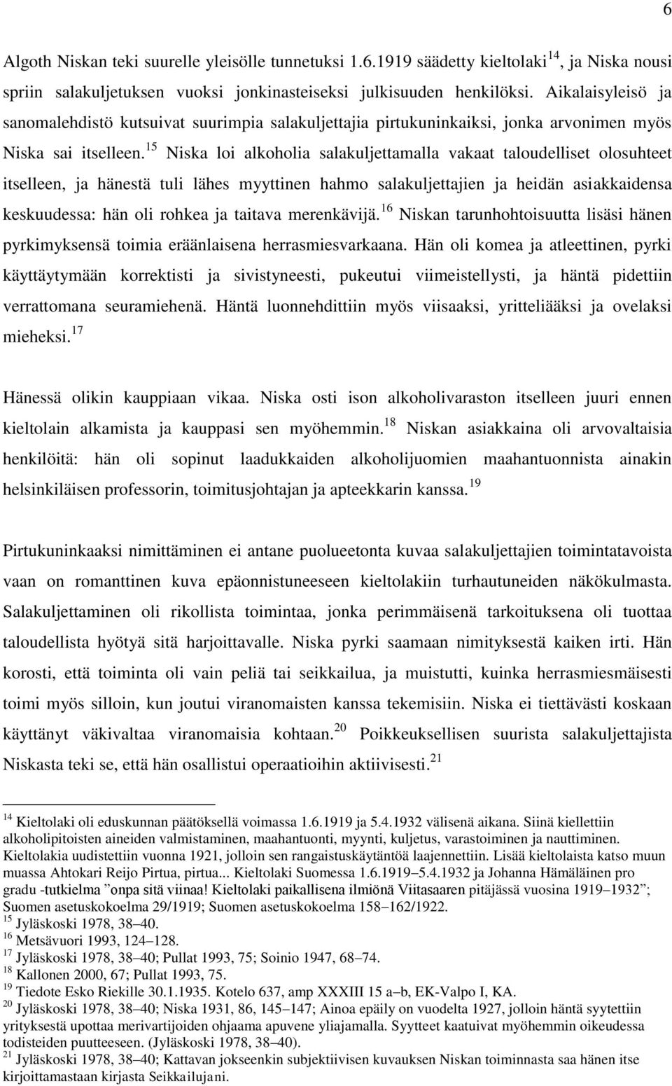 15 Niska loi alkoholia salakuljettamalla vakaat taloudelliset olosuhteet itselleen, ja hänestä tuli lähes myyttinen hahmo salakuljettajien ja heidän asiakkaidensa keskuudessa: hän oli rohkea ja