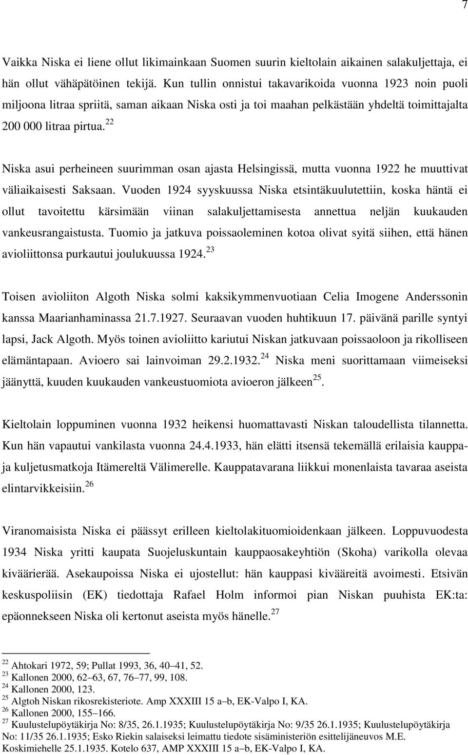 22 Niska asui perheineen suurimman osan ajasta Helsingissä, mutta vuonna 1922 he muuttivat väliaikaisesti Saksaan.