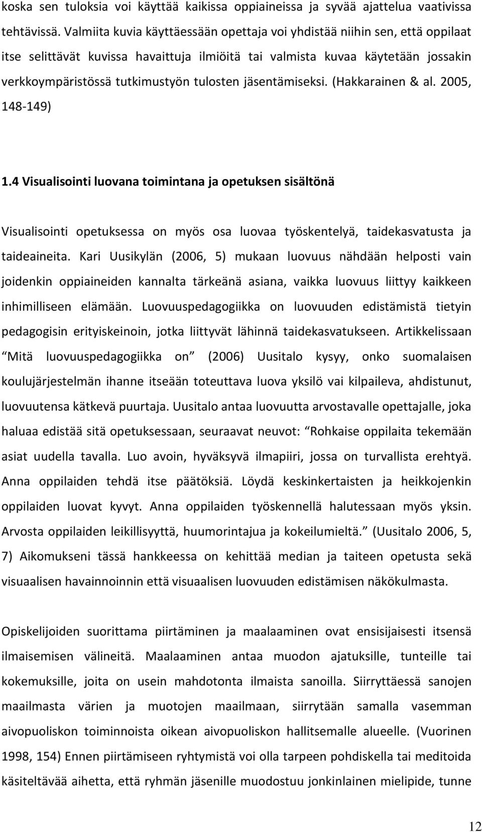 jäsentämiseksi. (Hakkarainen & al. 2005, 148-149) 1.