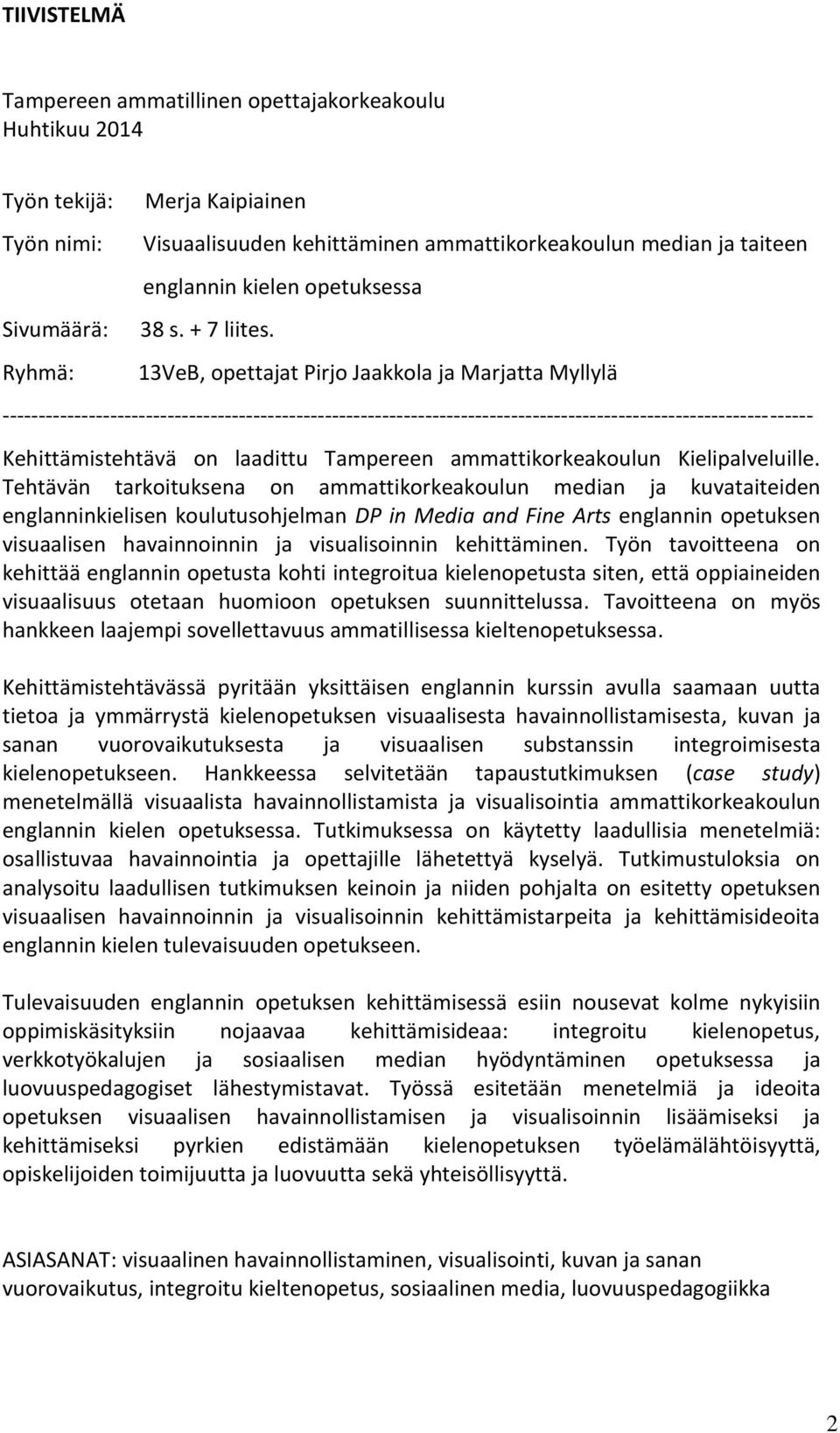 13VeB, opettajat Pirjo Jaakkola ja Marjatta Myllylä ----------------------------------------------------------------------------------------------------------------- Kehittämistehtävä on laadittu