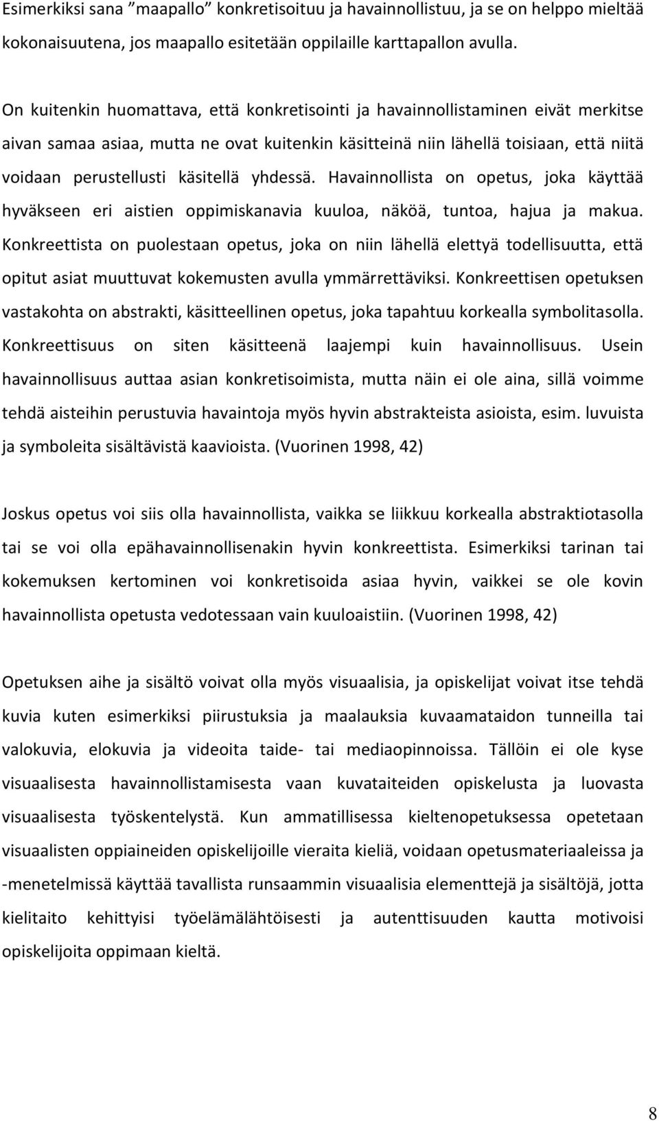 käsitellä yhdessä. Havainnollista on opetus, joka käyttää hyväkseen eri aistien oppimiskanavia kuuloa, näköä, tuntoa, hajua ja makua.