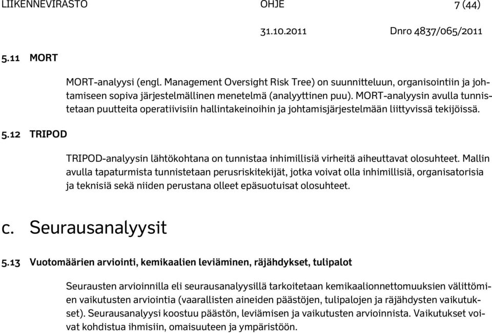 MORT-analyysin avulla tunnistetaan puutteita operatiivisiin hallintakeinoihin ja johtamisjärjestelmään liittyvissä tekijöissä.