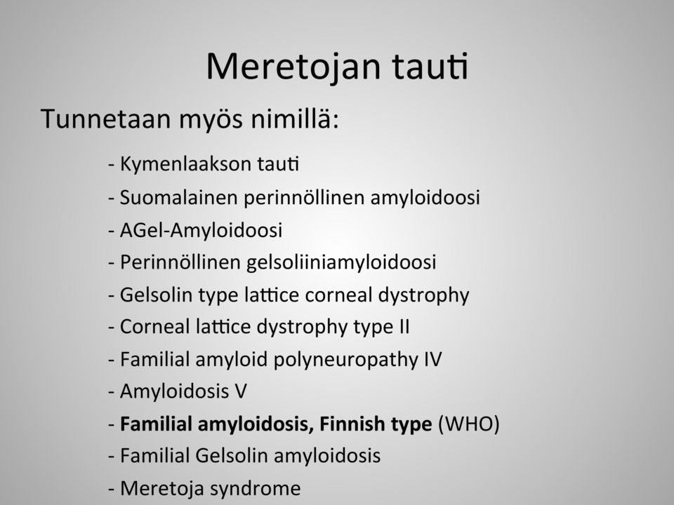 corneal dystrophy - Corneal la'ce dystrophy type II - Familial amyloid polyneuropathy IV -