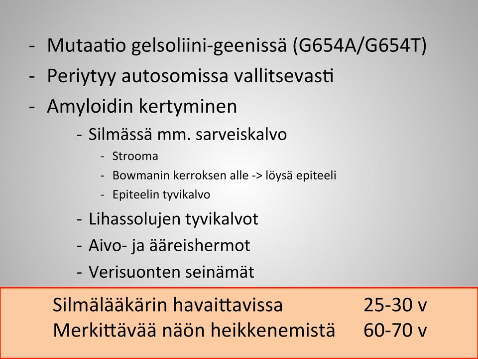 sarveiskalvo - Strooma - Bowmanin kerroksen alle - > löysä epiteeli - Epiteelin