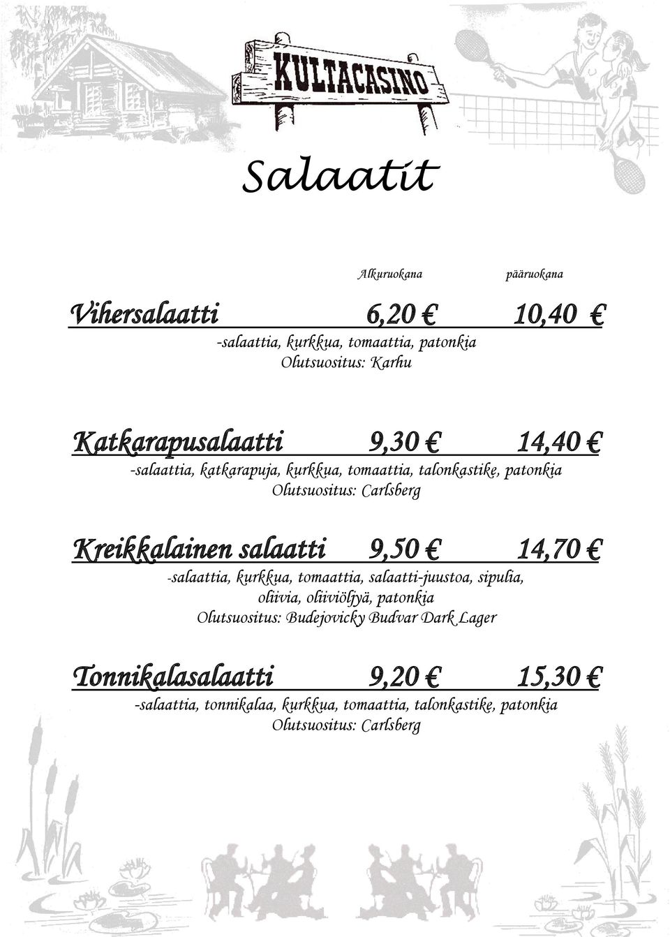 Kreikkalainen salaatti 9,50 14,70 -salaattia, kurkkua, tomaattia, salaatti-juustoa, sipulia, oliivia, oliiviöljyä, patonkia