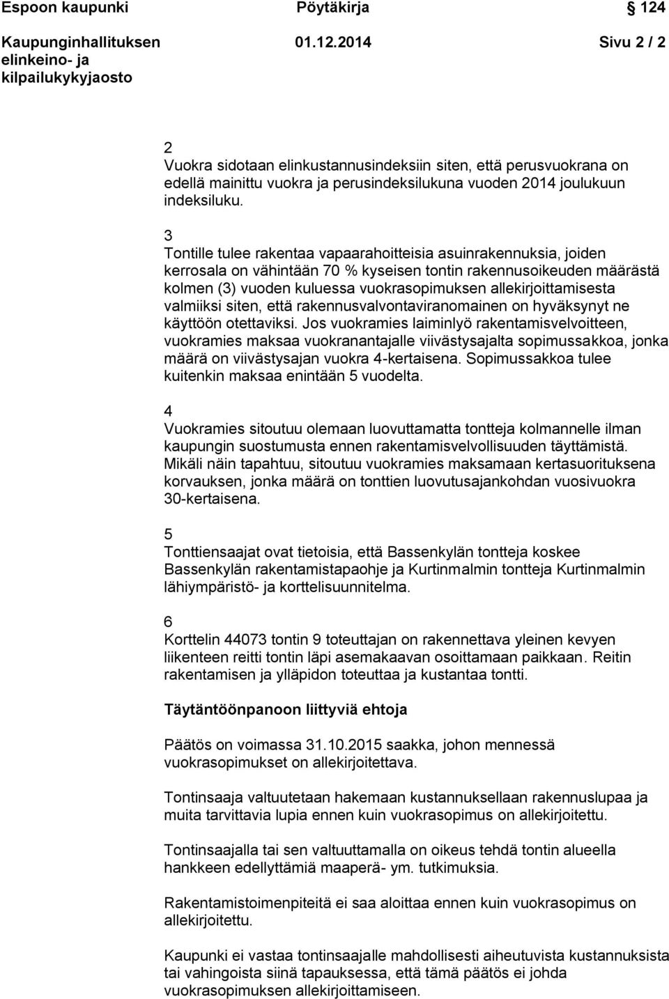 allekirjoittamisesta valmiiksi siten, että rakennusvalvontaviranomainen on hyväksynyt ne käyttöön otettaviksi.