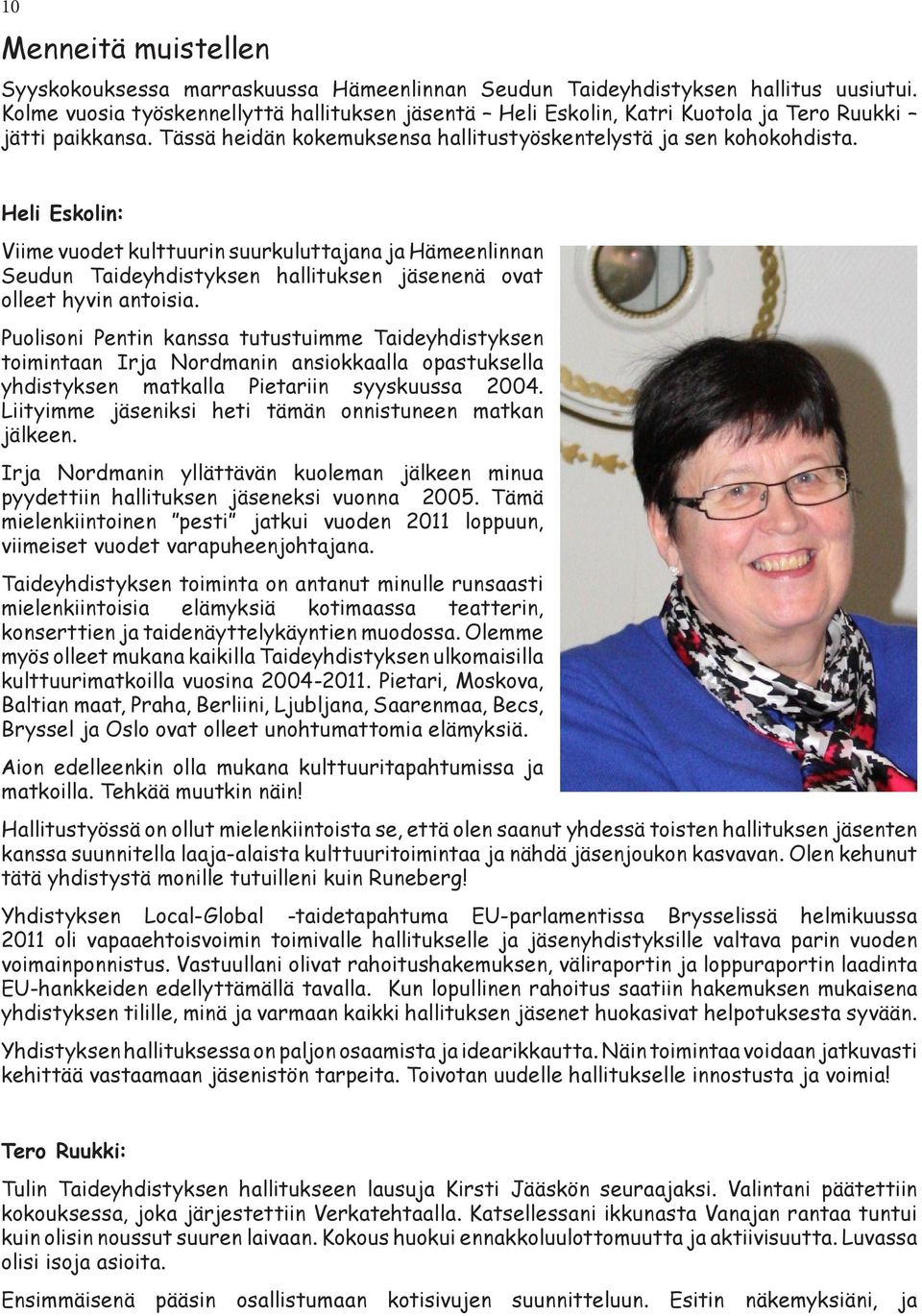 Heli Eskolin: Viime vuodet kulttuurin suurkuluttajana ja Hämeenlinnan Seudun Taideyhdistyksen hallituksen jäsenenä ovat olleet hyvin antoisia.