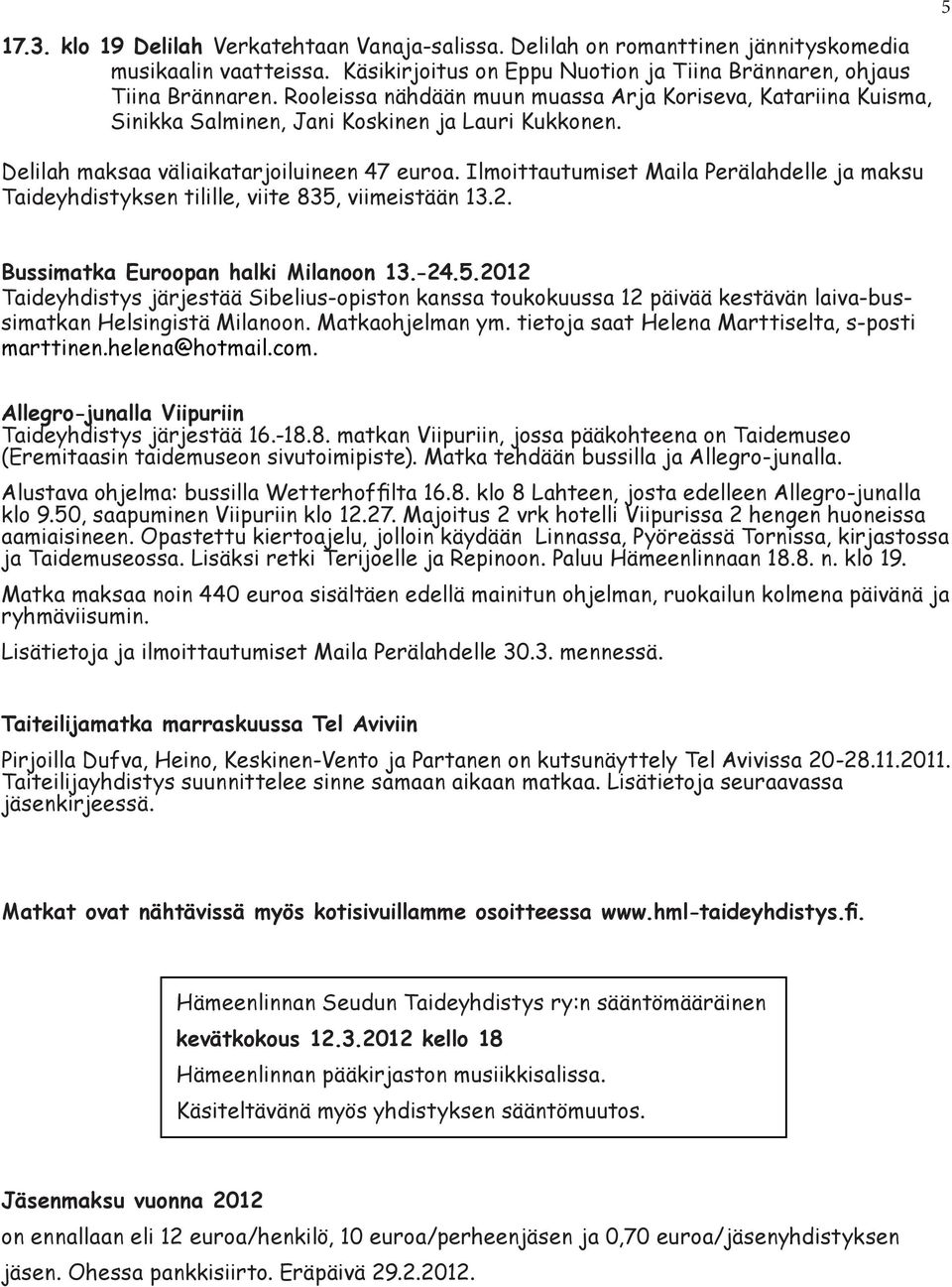 Ilmoittautumiset Maila Perälahdelle ja maksu Taideyhdistyksen tilille, viite 835,