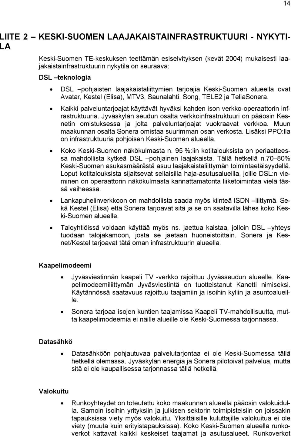 Kaikki palveluntarjoajat käyttävät hyväksi kahden ison verkko-operaattorin infrastruktuuria.