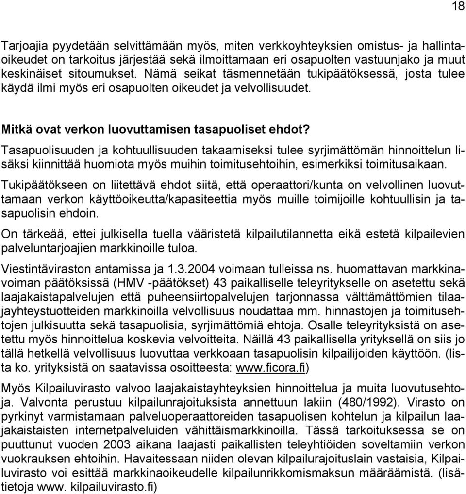 Tasapuolisuuden ja kohtuullisuuden takaamiseksi tulee syrjimättömän hinnoittelun lisäksi kiinnittää huomiota myös muihin toimitusehtoihin, esimerkiksi toimitusaikaan.