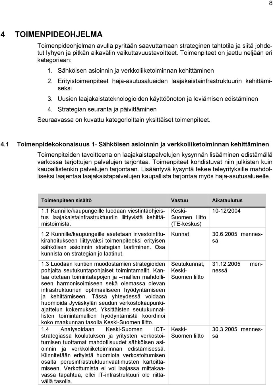 Uusien laajakaistateknologioiden käyttöönoton ja leviämisen edistäminen 4.