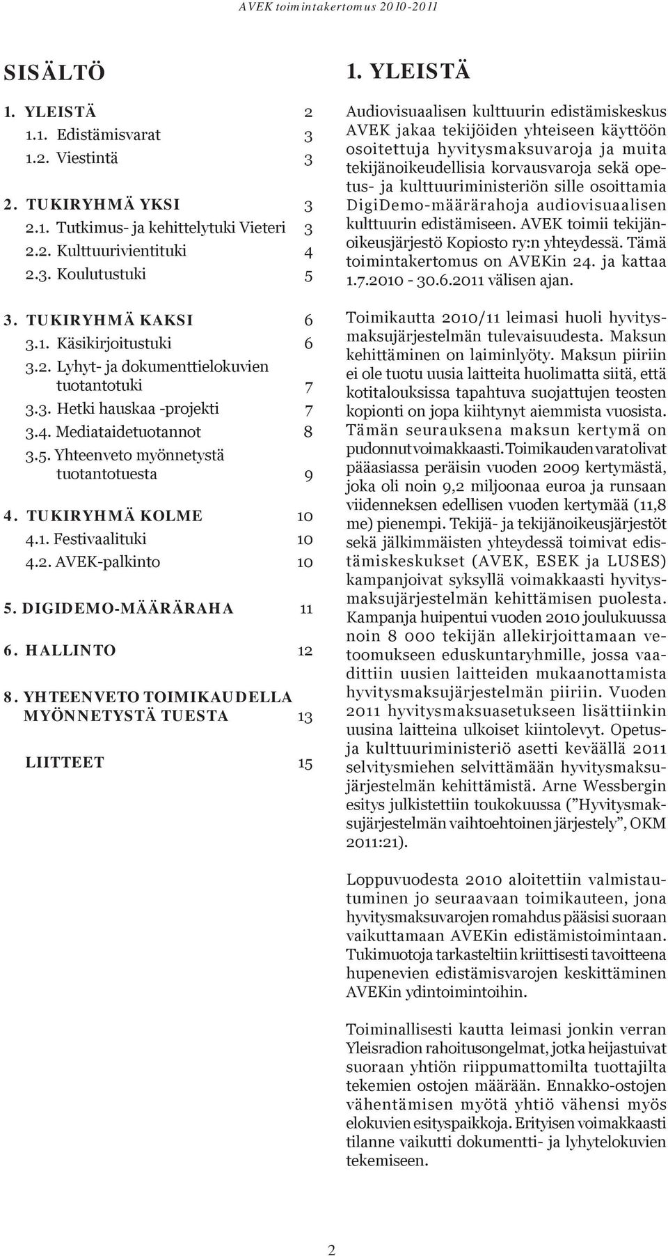 DIGIDEMO-MÄÄRÄRAHA 11 6. HALLINTO 12 8. YHTEENVETO TOIMIKAUDELLA MYÖNNETYSTÄ TUESTA 13 LIITTEET 15 1.