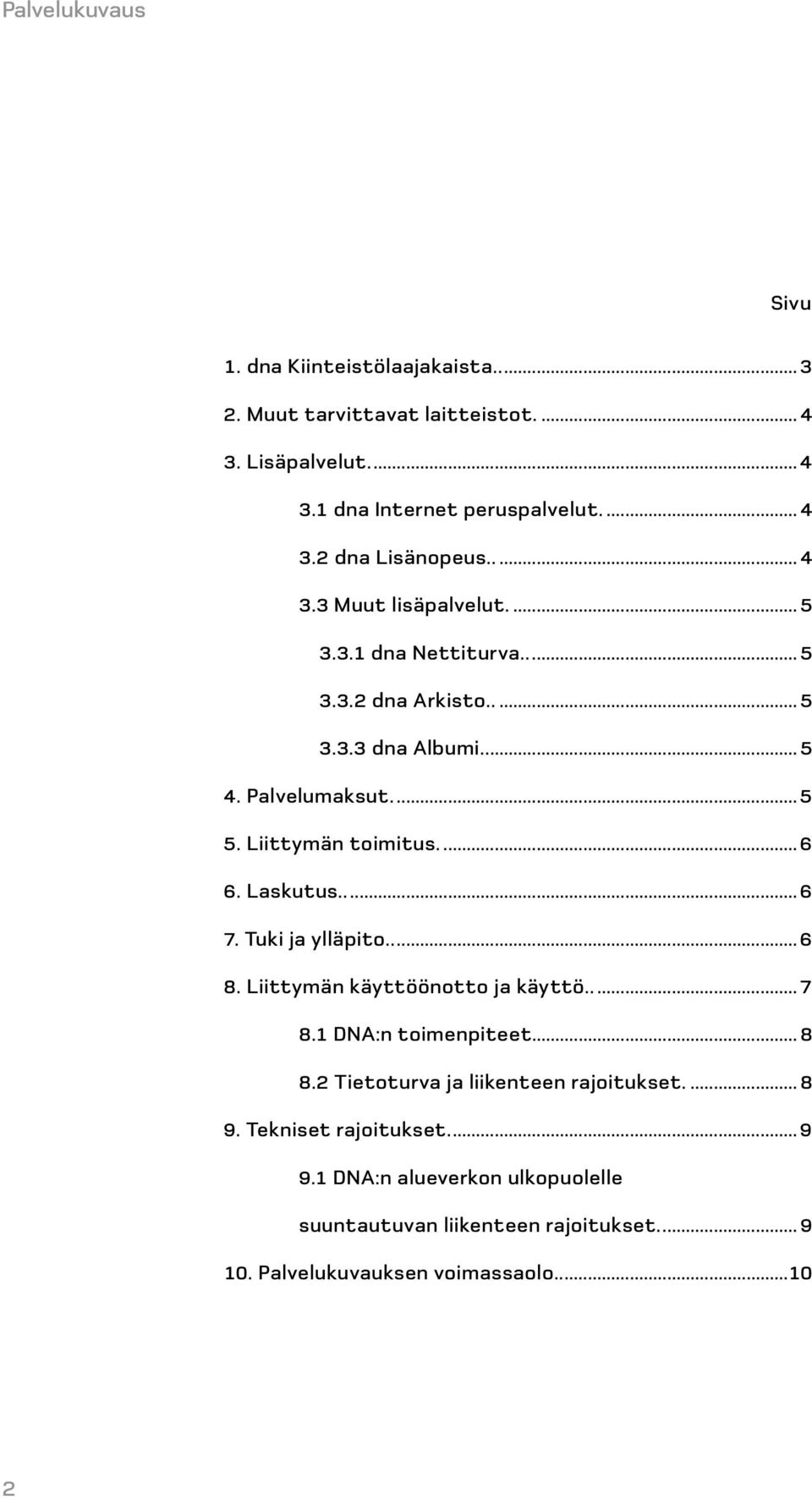 ... 6 6. Laskutus..... 6 7. Tuki ja ylläpito..... 6 8. Liittymän käyttöönotto ja käyttö..... 7 8.1 DNA:n toimenpiteet... 8 8.