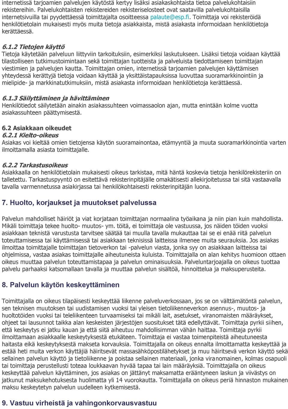 Toimittaja voi rekisteröidä henkilötietolain mukaisesti myös muita tietoja asiakkaista, mistä asiakasta informoidaan henkilötietoja kerättäessä. 6.1.