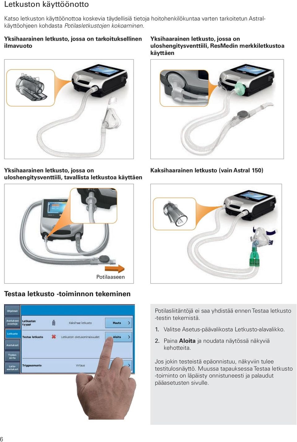 uloshengitysventtiili, tavallista letkustoa käyttäen Kaksihaarainen letkusto (vain Astral 150) Potilaaseen Testaa letkusto -toiminnon tekeminen Potilasliitäntöjä ei saa yhdistää ennen Testaa letkusto