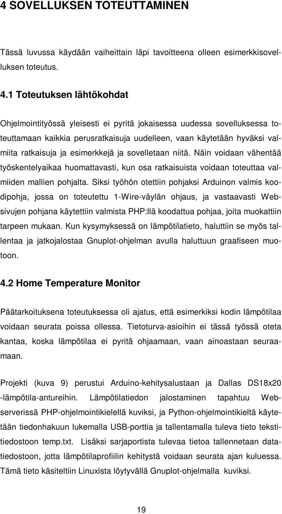 esimerkkejä ja sovelletaan niitä. Näin voidaan vähentää työskentelyaikaa huomattavasti, kun osa ratkaisuista voidaan toteuttaa valmiiden mallien pohjalta.