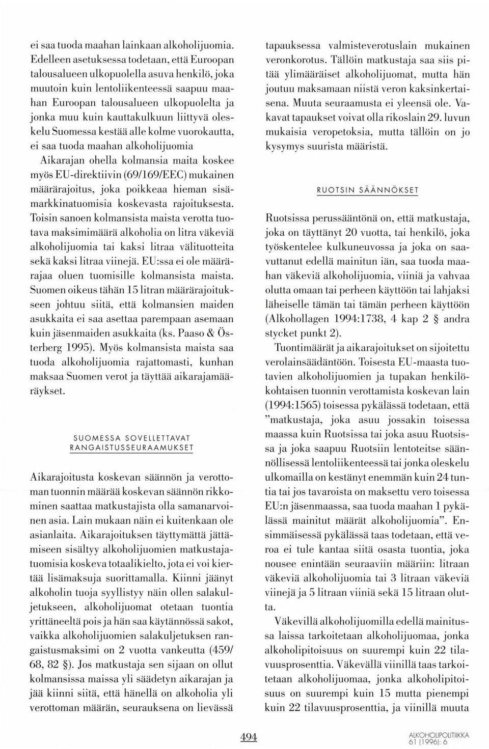 kauttakulkuun liittyvä oleskelu Suomessa kestää alle kolme vuorokautta, ei saa tuoda maahan alkoholijuomia Aikarajan ohella kolmansia maita koskee myös EU-direktiivin (69 / 169 IEEC) mukainen