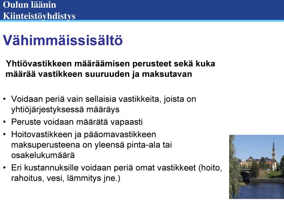 voidaan määrätä vapaasti Hoitovastikkeen ja pääomavastikkeen maksuperusteena on yleensä pinta-ala