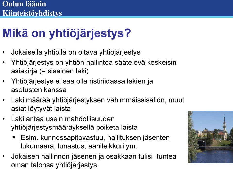 Yhtiöjärjestys ei saa olla ristiriidassa lakien ja asetusten kanssa Laki määrää yhtiöjärjestyksen vähimmäissisällön, muut asiat