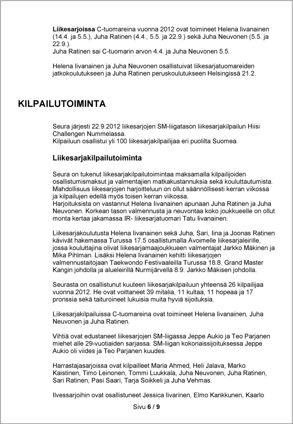 2012 liikesarjojen SM-liigatason liikesarjakilpailun Hiisi Challengen Nummelassa. Kilpailuun osallistui yli 100 liikesarjakilpailijaa eri puolilta Suomea.