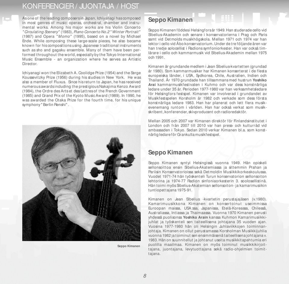 While composing these large-scale pieces, he also became known for his compositions using Japanese traditional instruments such as sho and gagaku ensemble.