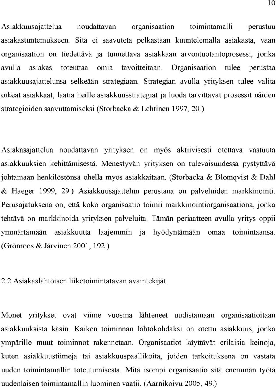 Organisaation tulee perustaa asiakkuusajattelunsa selkeään strategiaan.