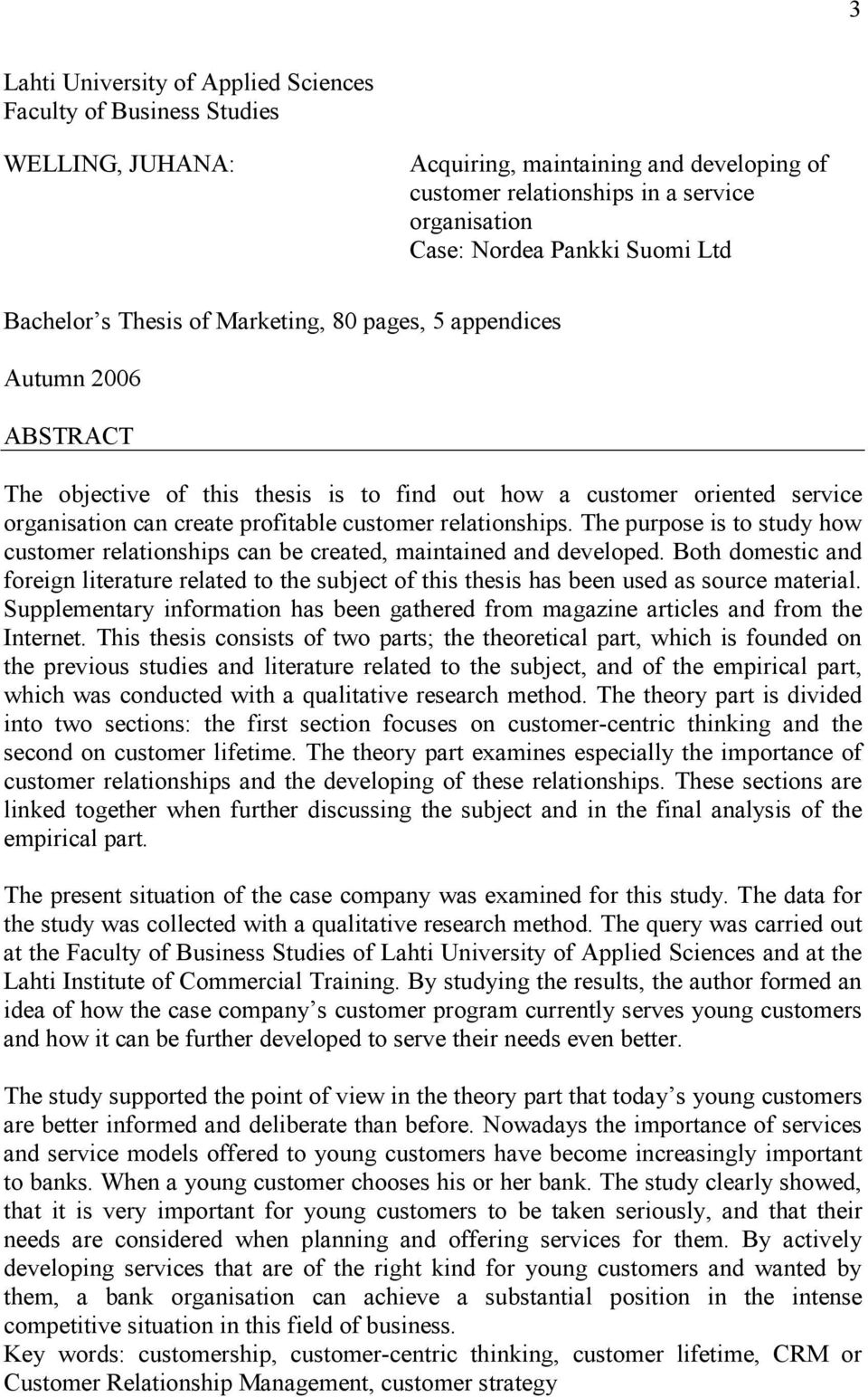relationships. The purpose is to study how customer relationships can be created, maintained and developed.