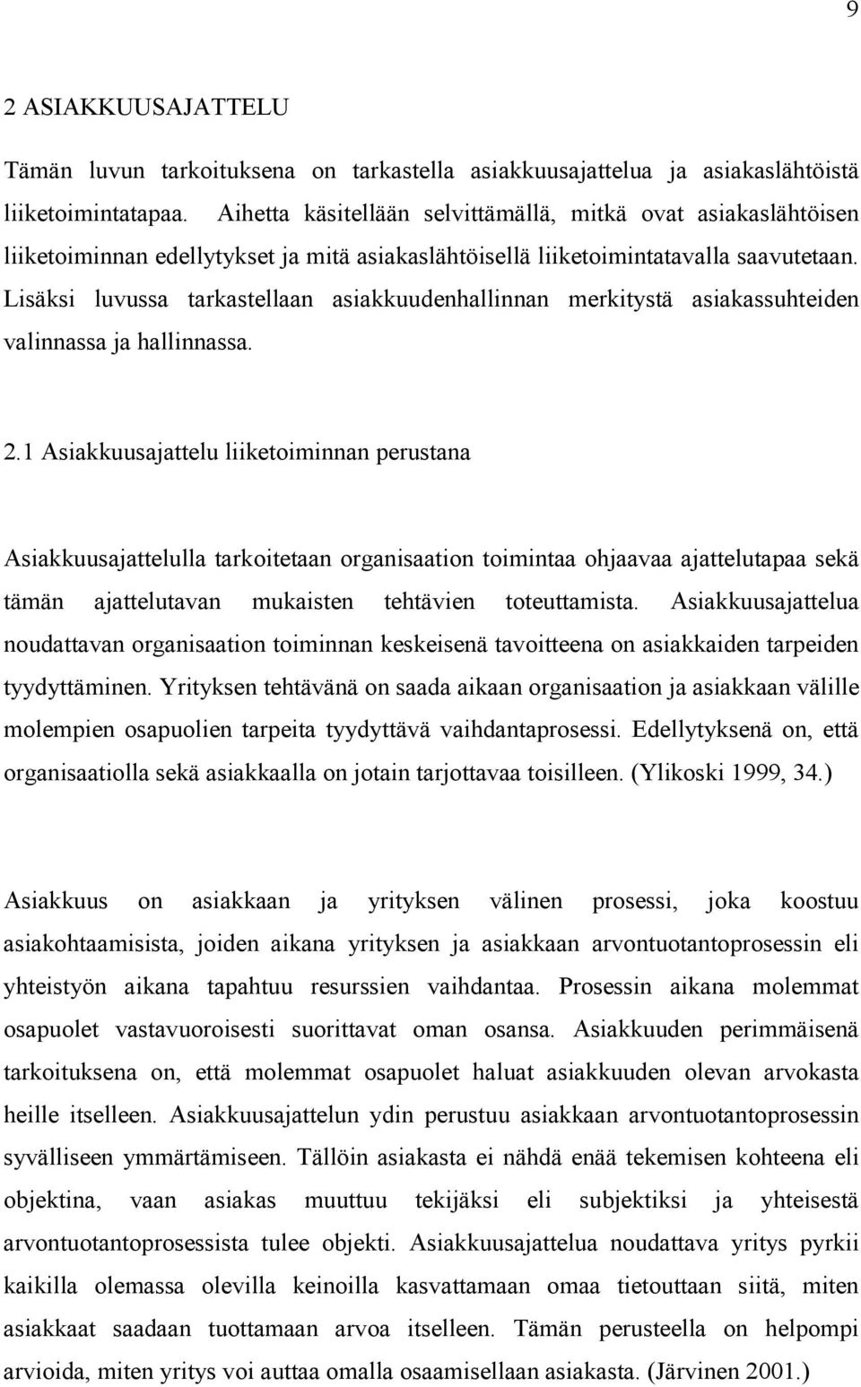 Lisäksi luvussa tarkastellaan asiakkuudenhallinnan merkitystä asiakassuhteiden valinnassa ja hallinnassa. 2.
