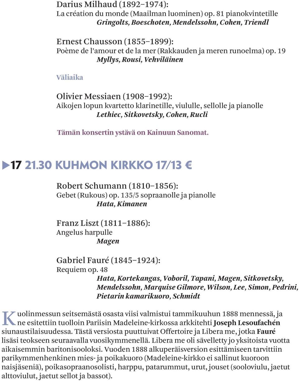 19 Myllys, Rousi, Vehviläinen Väliaika Olivier Messiaen (1908 1992): Aikojen lopun kvartetto klarinetille, viululle, sellolle ja pianolle Lethiec, Sitkovetsky, Cohen, Rucli Tämän konsertin ystävä on