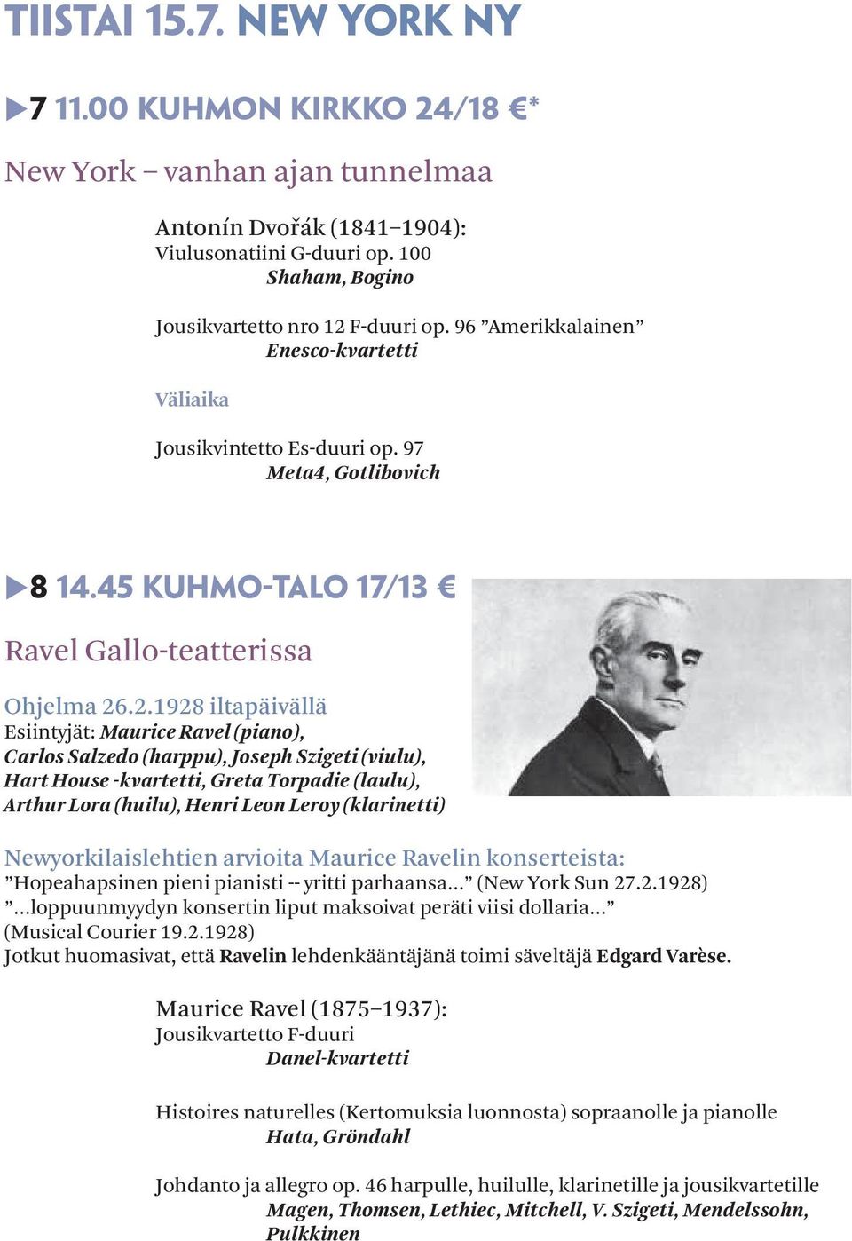 .2.1928 iltapäivällä Esiintyjät: Maurice Ravel (piano), Carlos Salzedo (harppu), Joseph Szigeti (viulu), Hart House -kvartetti, Greta Torpadie (laulu), Arthur Lora (huilu), Henri Leon Leroy