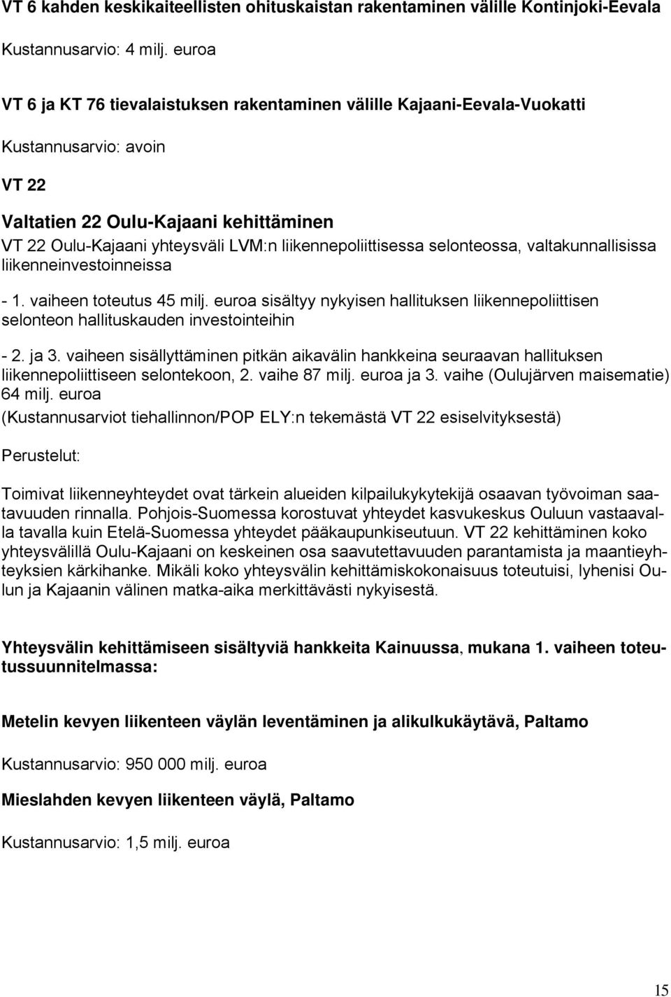 liikennepoliittisessa selonteossa, valtakunnallisissa liikenneinvestoinneissa - 1. vaiheen toteutus 45 milj.