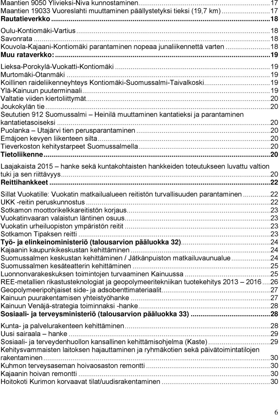 .. 19 Koillinen raideliikenneyhteys Kontiomäki-Suomussalmi-Taivalkoski... 19 Ylä-Kainuun puuterminaali... 19 Valtatie viiden kiertoliittymät... 20 Joukokylän tie.