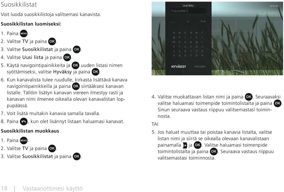 Kun kanavalista tulee ruudulle, kirkasta lisättävä kanava navigointipainikkeilla ja paina siirtääksesi kanavan listalle.