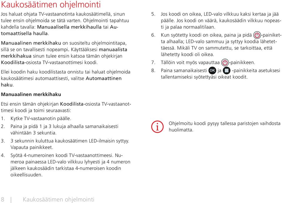 Käyttääksesi manuaalista merkkihakua sinun tulee ensin katsoa tämän ohjekirjan Koodilista-osiosta TV-vastaanottimesi koodi.